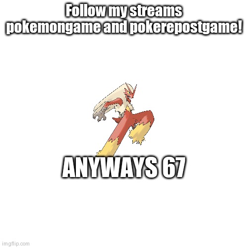 advertisement 1 | Follow my streams pokemongame and pokerepostgame! ANYWAYS 67 | image tagged in ad | made w/ Imgflip meme maker