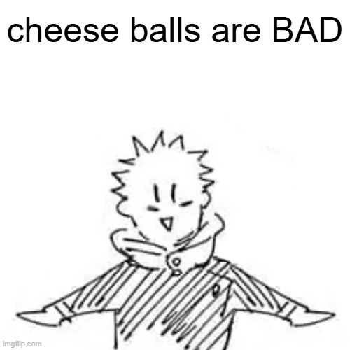 Low quality manga Itadori | cheese balls are BAD | image tagged in low quality manga itadori | made w/ Imgflip meme maker
