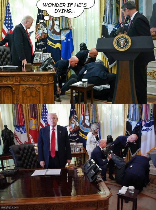 Lack of object permanence to the rescue | WONDER IF HE'S
DYING... | image tagged in trump unfit unqualified dangerous,criminal,sociopath | made w/ Imgflip meme maker