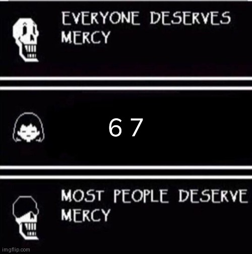 mercy undertale | 6 7 | image tagged in mercy undertale | made w/ Imgflip meme maker