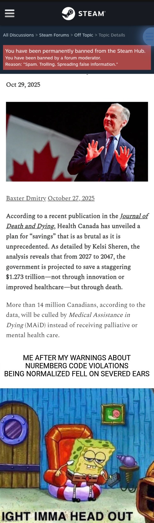 ME AFTER MY WARNINGS ABOUT NUREMBERG CODE VIOLATIONS BEING NORMALIZED FELL ON SEVERED EARS | image tagged in memes,spongebob ight imma head out,demotivationals,covid-19,euthanasia | made w/ Imgflip meme maker