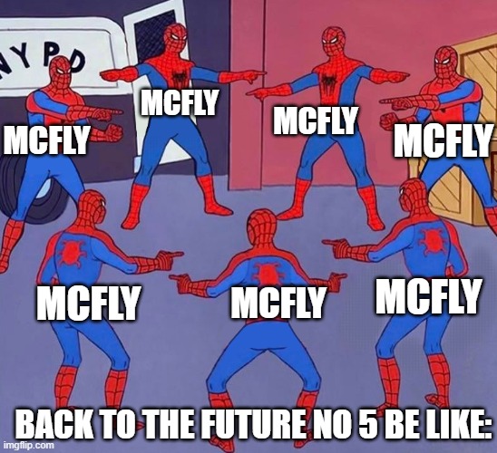 young, old, married, single, boy, girl, doc | MCFLY; MCFLY; MCFLY; MCFLY; MCFLY; MCFLY; MCFLY; BACK TO THE FUTURE NO 5 BE LIKE: | image tagged in same spider man 7 | made w/ Imgflip meme maker