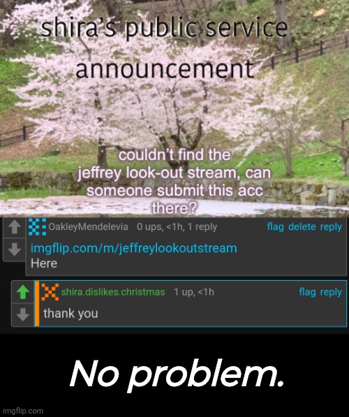 No problem. | image tagged in jeffrey,steffrey jone | made w/ Imgflip meme maker