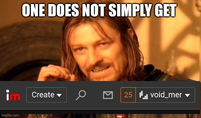 WHAY | ONE DOES NOT SIMPLY GET | image tagged in memes,one does not simply | made w/ Imgflip meme maker