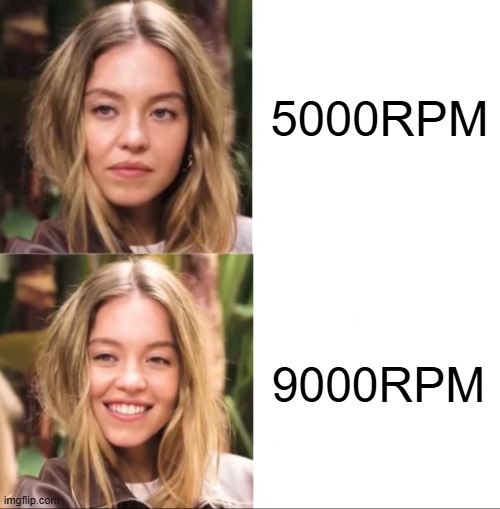 Yeah, she's quick alright. | 5000RPM; 9000RPM | image tagged in sydney sweeney disinterested and happy | made w/ Imgflip meme maker
