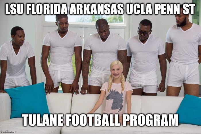 Girl on couch | LSU FLORIDA ARKANSAS UCLA PENN ST; TULANE FOOTBALL PROGRAM | image tagged in girl on couch | made w/ Imgflip meme maker