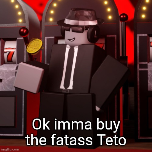 Chance Forsaken | Ok imma buy the fatass Teto | image tagged in chance forsaken | made w/ Imgflip meme maker