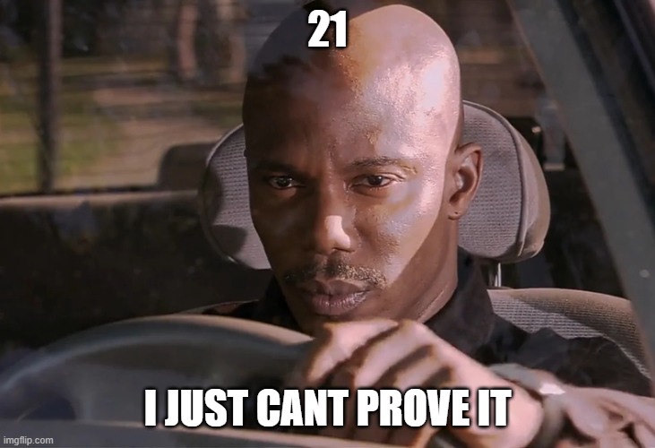 Doakes | 21 I JUST CANT PROVE IT | image tagged in doakes | made w/ Imgflip meme maker