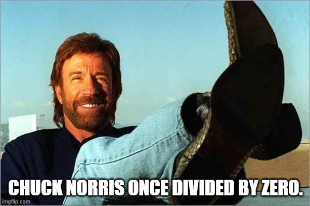 CHUCK NORRIS ONCE DIVIDED BY ZERO. | image tagged in chuck norris says | made w/ Imgflip meme maker