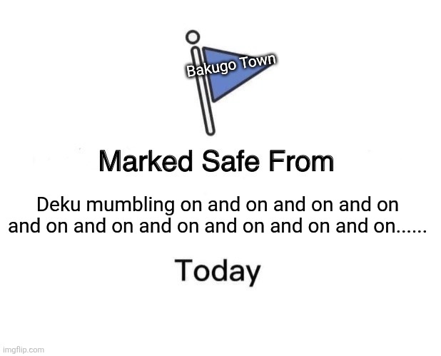 Deku mumbling | Bakugo Town; Deku mumbling on and on and on and on and on and on and on and on and on and on...... | image tagged in memes,marked safe from | made w/ Imgflip meme maker