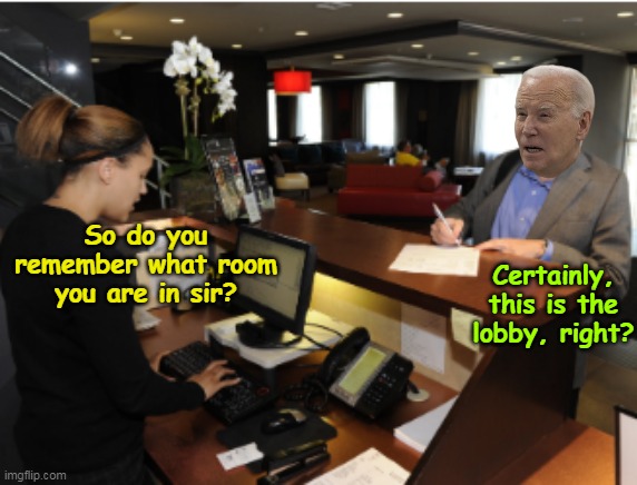 Never thought I'd actually miss Autopen | So do you remember what room you are in sir? Certainly, this is the lobby, right? | image tagged in biden lobby meme | made w/ Imgflip meme maker