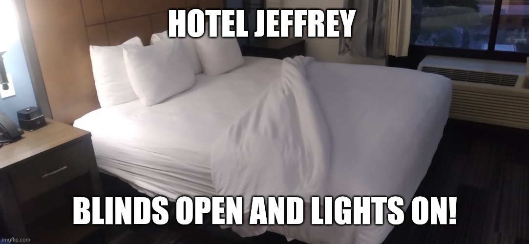 Bottom up and waiting... | HOTEL JEFFREY; BLINDS OPEN AND LIGHTS ON! | image tagged in hotel jeffrey | made w/ Imgflip meme maker