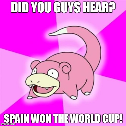 Slowpoke | DID YOU GUYS HEAR? SPAIN WON THE WORLD CUP! | image tagged in memes,slowpoke | made w/ Imgflip meme maker