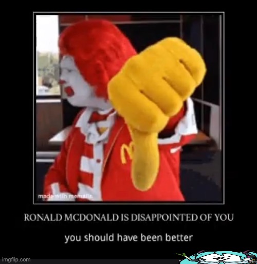 ronald is disappointed | image tagged in ronald is disappointed | made w/ Imgflip meme maker