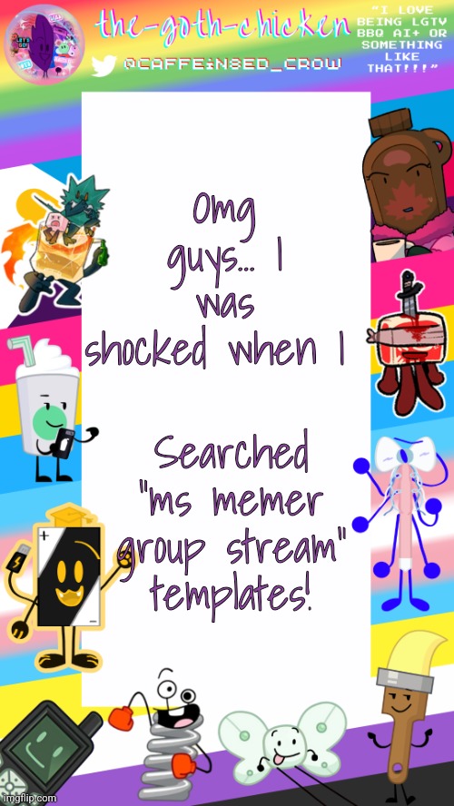 Take a peek... | Omg guys... I was shocked when I; Searched "ms memer group stream" templates! | image tagged in the-goth-chicken's pride announcement template | made w/ Imgflip meme maker