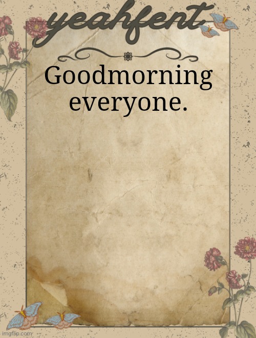 yeahfent announcement template | Goodmorning everyone. | image tagged in yeahfent announcement template | made w/ Imgflip meme maker