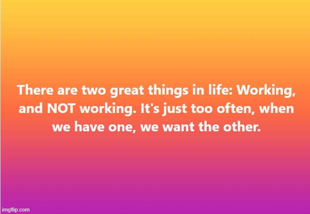 Working | image tagged in work,work sucks | made w/ Imgflip meme maker