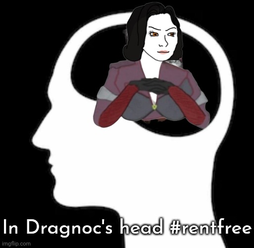 All attention iz good attention to me. | In Dragnoc's head #rentfree | image tagged in rent free in your head | made w/ Imgflip meme maker