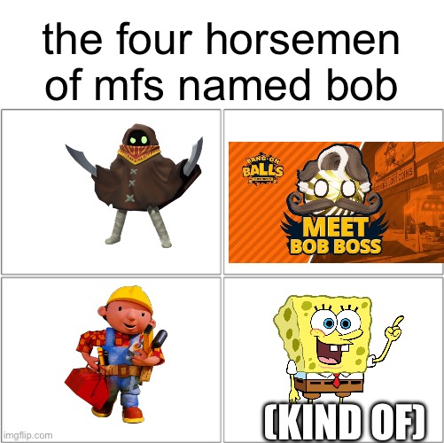 you all don’t know bob boss (uncultured swines) | the four horsemen of mfs named bob; (KIND OF) | image tagged in the 4 horsemen of,i hate knitters,bob | made w/ Imgflip meme maker