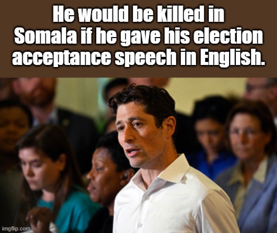 Do you agree? OH wait is there elections in Somalia ? | He would be killed in Somala if he gave his election  acceptance speech in English. | made w/ Imgflip meme maker