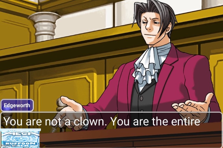 You are not a clown. You are the entire circus | image tagged in you are not a clown you are the entire circus | made w/ Imgflip meme maker