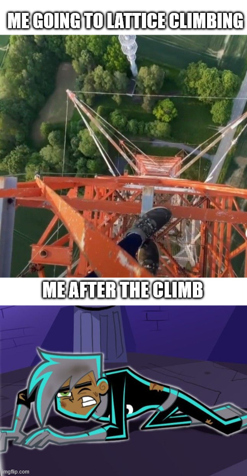 Poor Danny | ME GOING TO LATTICE CLIMBING; ME AFTER THE CLIMB | image tagged in steeltower lattice climbing,danny phantom,memes,lattice climbing,climbing memes,nickelodeon | made w/ Imgflip meme maker