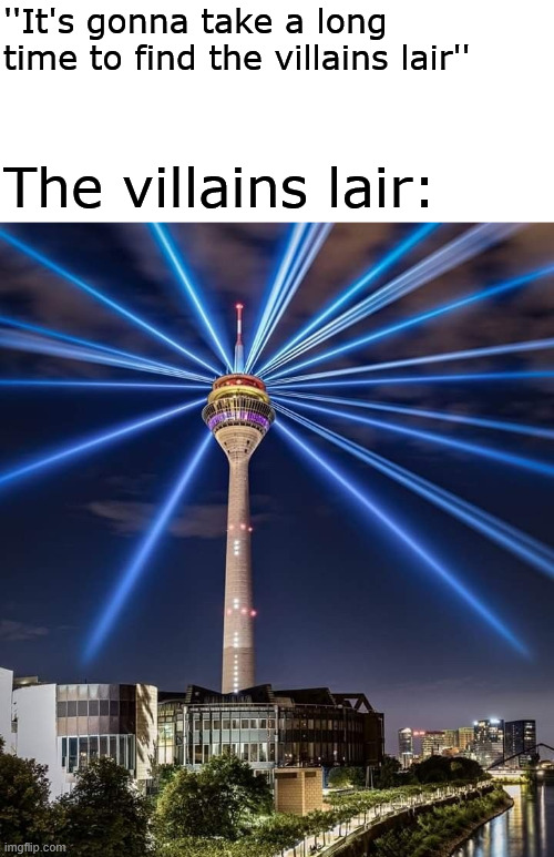 Not a long time to find the villain | ''It's gonna take a long time to find the villains lair''; The villains lair: | image tagged in latticeclimbing,germany,villains lair,creepypasta,lattice climbing,halloween | made w/ Imgflip meme maker
