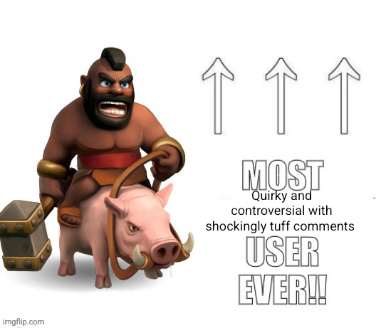 Most X User Ever!! | Quirky and controversial with shockingly tuff comments | image tagged in most x user ever | made w/ Imgflip meme maker