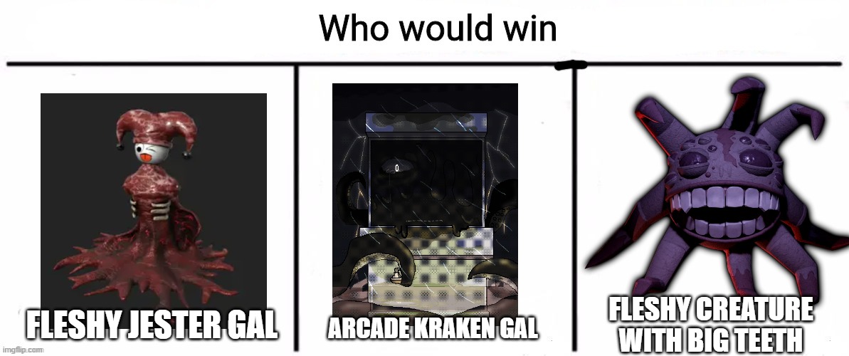 Which one is the best tentacle creature | FLESHY CREATURE WITH BIG TEETH; ARCADE KRAKEN GAL; FLESHY JESTER GAL | image tagged in 3x who would win | made w/ Imgflip meme maker