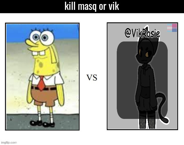 kill masq or vik | made w/ Imgflip meme maker