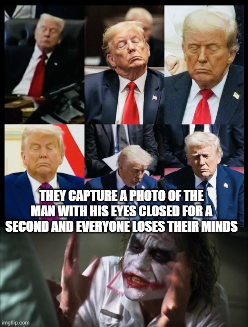 Oppurtune Moments | THEY CAPTURE A PHOTO OF THE MAN WITH HIS EYES CLOSED FOR A SECOND AND EVERYONE LOSES THEIR MINDS | image tagged in memes,and everybody loses their minds | made w/ Imgflip meme maker