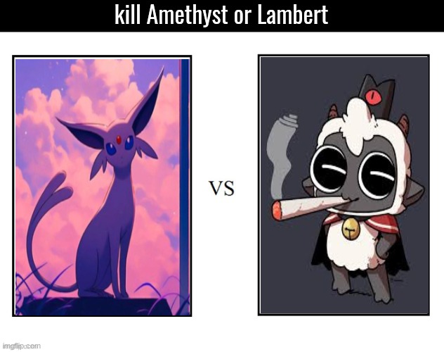 kill Amethyst or Lambert | made w/ Imgflip meme maker