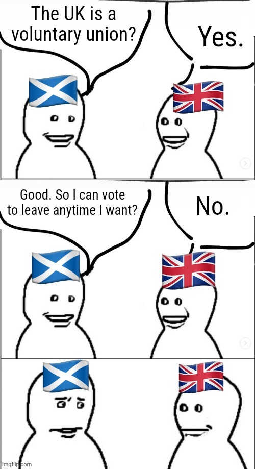 Just let us leave bro | image tagged in scotland,united kingdom | made w/ Imgflip meme maker