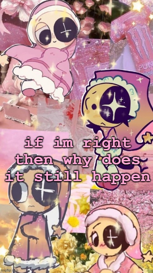 starry night | if im right then why does it still happen | image tagged in starry night | made w/ Imgflip meme maker