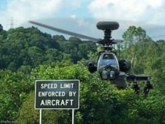 speed limit enforced by aircraft | image tagged in speed limit enforced by aircraft | made w/ Imgflip meme maker