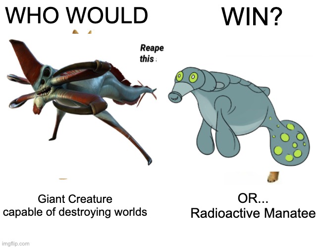 Buff Doge vs. Cheems Meme | WHO WOULD; WIN? Giant Creature capable of destroying worlds; OR...
Radioactive Manatee | image tagged in memes,buff doge vs cheems | made w/ Imgflip meme maker