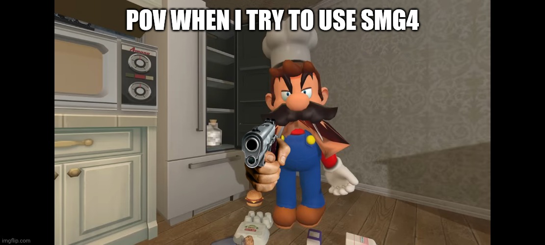 Me | POV WHEN I TRY TO USE SMG4 | image tagged in smg4 | made w/ Imgflip meme maker
