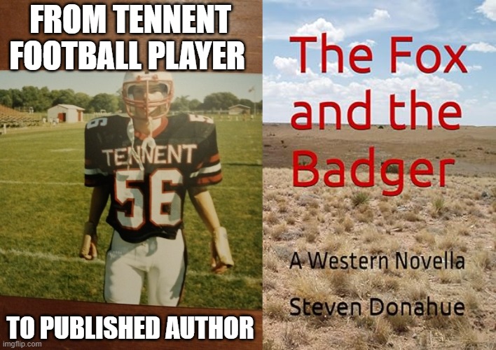 Now a published author | FROM TENNENT FOOTBALL PLAYER; TO PUBLISHED AUTHOR | image tagged in author,football | made w/ Imgflip meme maker