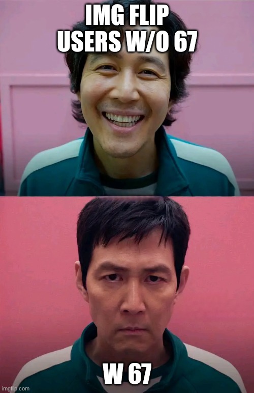 Squid Game | IMG FLIP USERS W/O 67; W 67 | image tagged in squid game | made w/ Imgflip meme maker