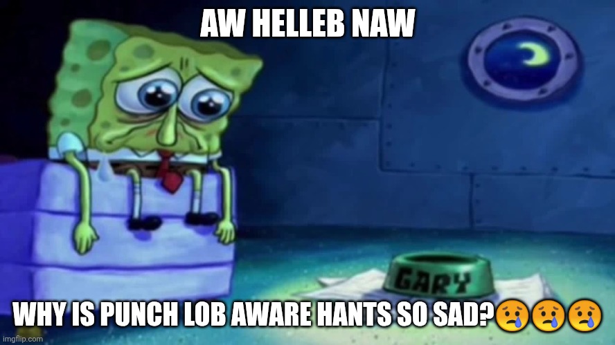 funni | AW HELLEB NAW; WHY IS PUNCH LOB AWARE HANTS SO SAD?😢😢😢 | image tagged in sad spongebob,spunch bop,cartoon,nickelodeon,sad | made w/ Imgflip meme maker