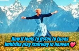 Ahhhhhh | How it feels to listen to Lucas Imbiriba play stairway to heaven ❤️ | image tagged in memes,look at all these | made w/ Imgflip meme maker