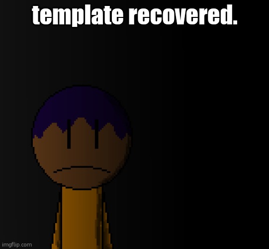 brother | template recovered. | image tagged in brother | made w/ Imgflip meme maker