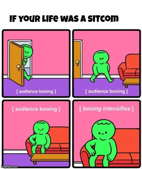 If your life was a Sitcom | image tagged in blank white template | made w/ Imgflip meme maker