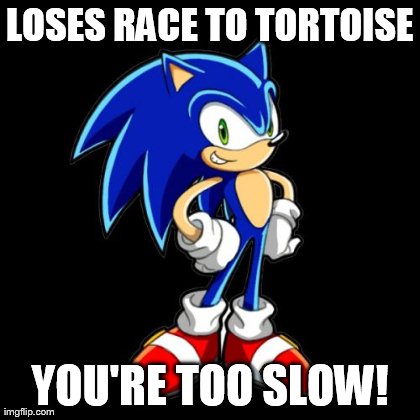 You're Too Slow Sonic Meme | image tagged in youre too slow | made w/ Imgflip meme maker