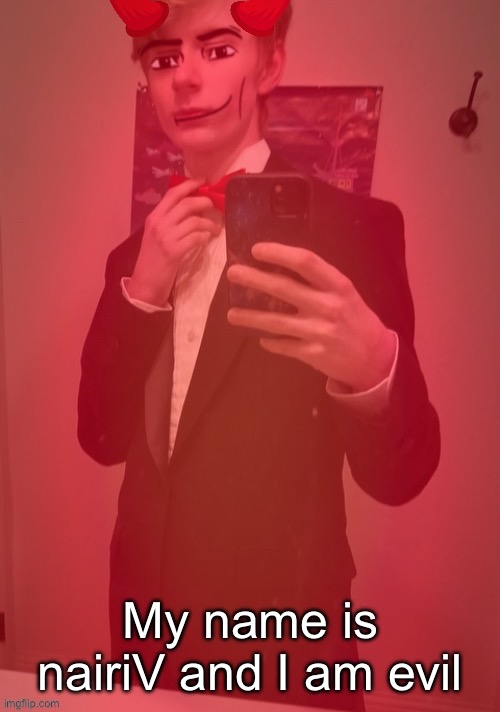 I call it “the red one” | My name is nairiV and I am evil | made w/ Imgflip meme maker