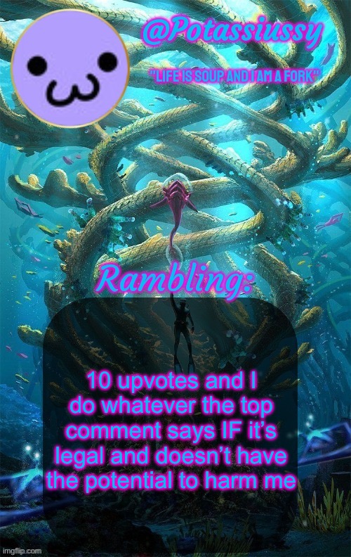 Another shitty announcement template | 10 upvotes and I do whatever the top comment says IF it’s legal and doesn’t have the potential to harm me | image tagged in another shitty announcement template | made w/ Imgflip meme maker