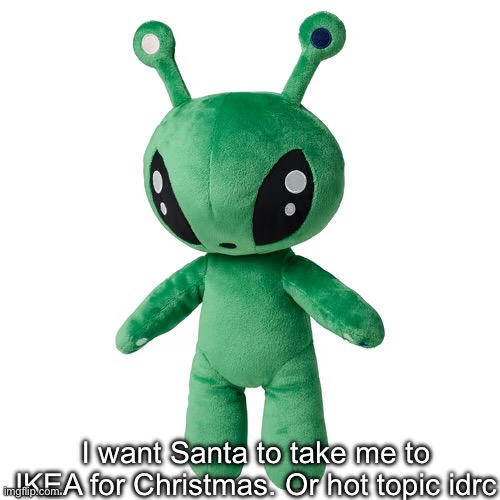 alen…. | I want Santa to take me to IKEA for Christmas. Or hot topic idrc | made w/ Imgflip meme maker