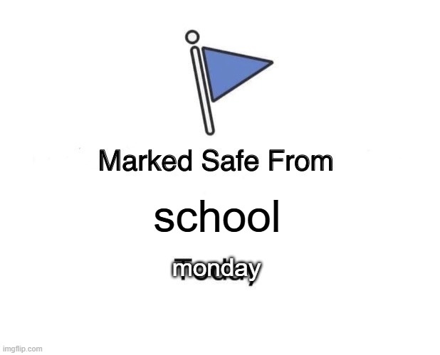 repeat | school; monday | image tagged in memes,original meme | made w/ Imgflip meme maker