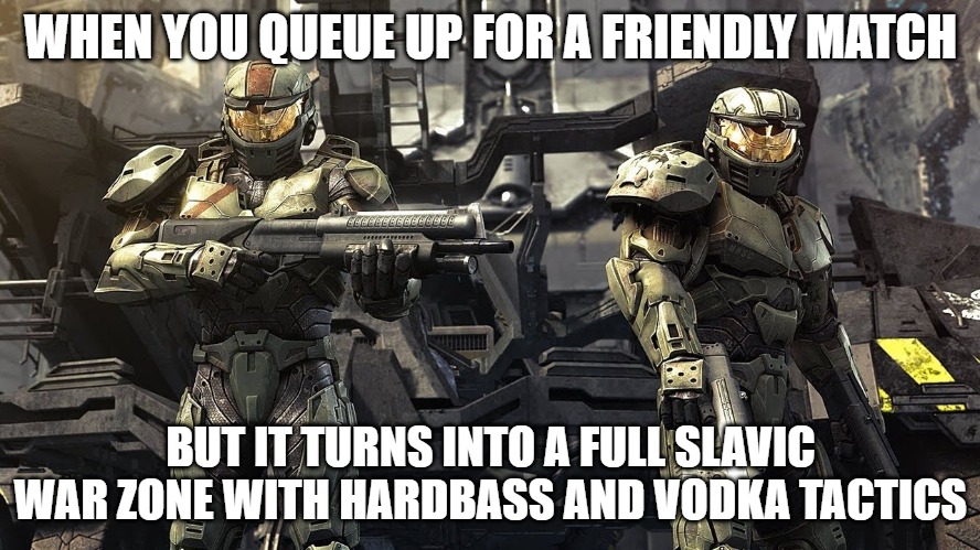 Halo Wars: Definitive Edition | WHEN YOU QUEUE UP FOR A FRIENDLY MATCH; BUT IT TURNS INTO A FULL SLAVIC WAR ZONE WITH HARDBASS AND VODKA TACTICS | image tagged in halo wars definitive edition,slavic battle,slavic lives matter | made w/ Imgflip meme maker
