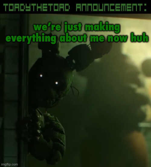 i didn’t even do nothing i just complained ONCE about my comment being low rated | we’re just making everything about me now huh | image tagged in toady announcement template | made w/ Imgflip meme maker